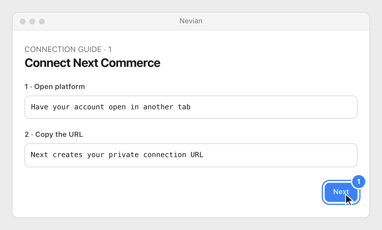 Drawing: Connect Next Commerce. 1 · Open platform: Have your account open in another tab; 2 · Copy the URL: Next creates your private connection URL